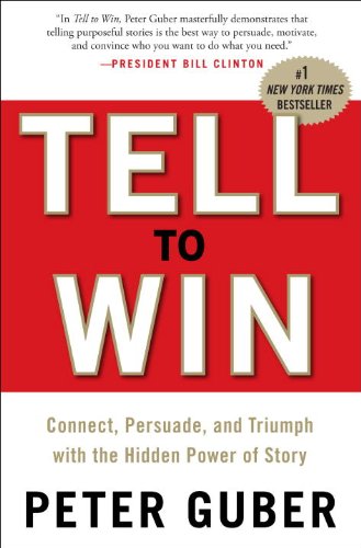 Tell to Win: Connect, Persuade, and Triumph with the Hidden Power of Story by Paul Smith