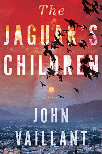 The Jaguar's Children by John Vaillant