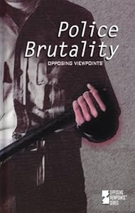 Police Brutality : Opposing Viewpoints