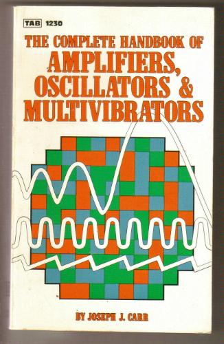 Complete Handbook of Amplifiers, Oscillators and Multivibrators by Joseph J. Carr