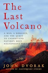 The Last Volcano: A Man, a Romance, and the Quest to Understand Nature's Most Magnificant Fury