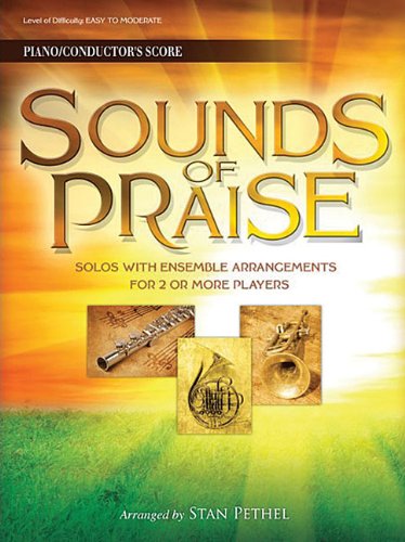 Sounds of Praise: Solos with Ensemble Arrangements for 2 or More Players Piano/Conductor Score (no CD) by Stan Pethel