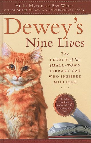 Dewey's Nine Lives: The Legacy of the Small-Town Library Cat Who Inspired Millions by Vicki Myron