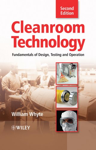 Cleanroom Technology: Fundamentals of Design, Testing and Operation by William Whyte