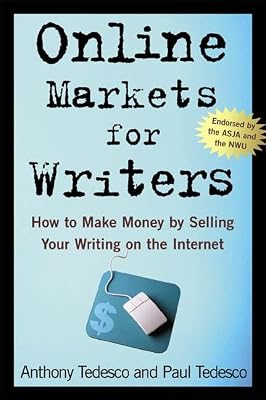 Online Markets for Writers: How to Make Money by Selling Your Writing on the Internet