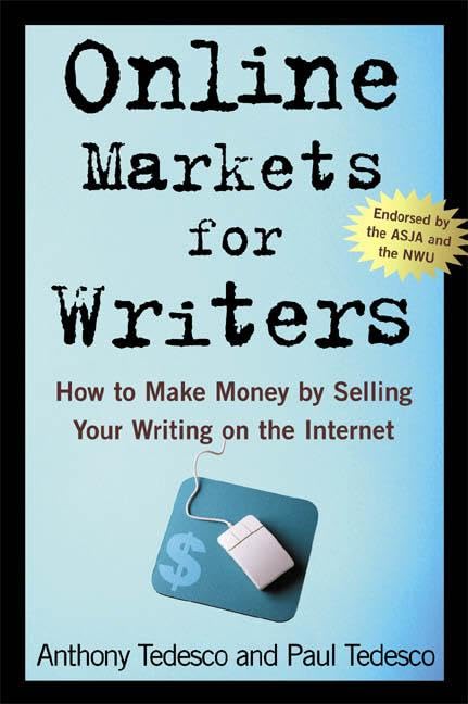 Online Markets for Writers: How to Make Money by Selling Your Writing on the Internet by Anthony Tedesco