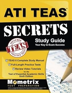 ATI TEAS Secrets Study Guide: TEAS 6 Complete Study Manual, Full-Length Practice Tests, Review Video Tutorials for the Test of Essential Academic Skills, Sixth Edition by TEAS Exam Secrets Test Prep Team