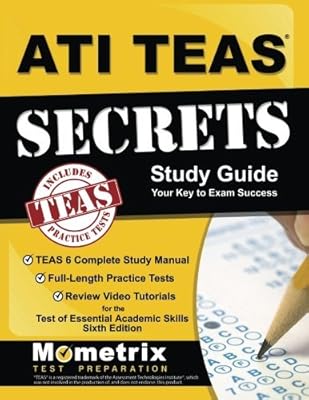 ATI TEAS Secrets Study Guide: TEAS 6 Complete Study Manual, Full-Length Practice Tests, Review Video Tutorials for the Test of Essential Academic Skills, Sixth Edition