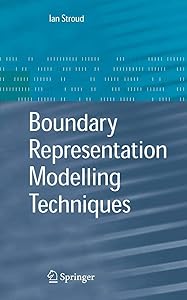 Boundary Representation Modelling Techniques by Ian Stroud