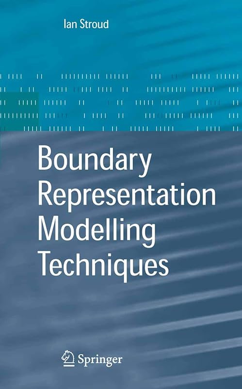 Boundary Representation Modelling Techniques by Ian Stroud