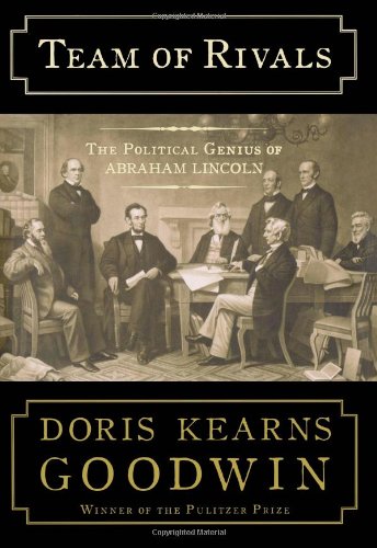 Team of Rivals: The Political Genius of Abraham Lincoln by Doris Kearns Goodwin