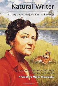 Natural Writer: A Story About Marjorie Kinnan Rawlings (Creative Minds Biographies)
