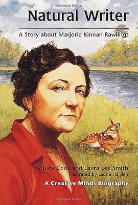 Natural Writer: A Story About Marjorie Kinnan Rawlings (Creative Minds Biographies)