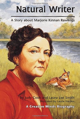 Natural Writer: A Story About Marjorie Kinnan Rawlings (Creative Minds Biographies) by Judy Cook