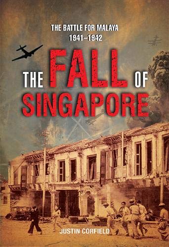 THE FALL OF SINGAPORE by JUSTIN CORFIELD