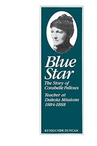 Blue Star: The Story of Corabelle Fellows, Teacher at Dakota Missions, 1884-1888 (Borealis Books) by Kunigunde Duncan
