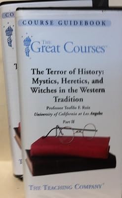 The Terror of History: Mystics, Heretics, and Witches in the Western Tradition (The Great Courses, Ancient & Medieval History, Part 1 & Part 2)