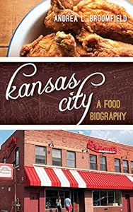 Kansas City: A Food Biography
