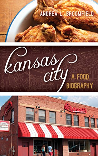 Kansas City: A Food Biography by Andrea Broomfield