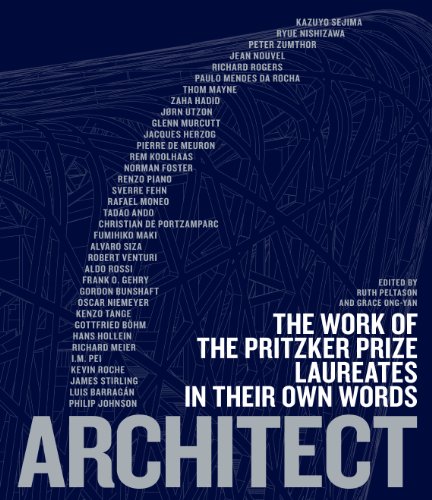 Architect: The Work of the Pritzker Prize Laureates in Their Own Words by Ruth Peltason  (Editor),