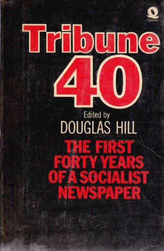 Tribune 40: The first forty years of a socialist newspaper by Douglas Arthur Hill