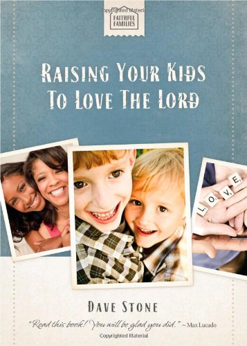 Raising Your Kids to Love the Lord by Dave Stone