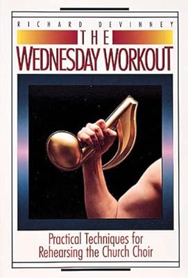 The Wednesday Workout: Practical Techniques for Rehearsing the Church Choir