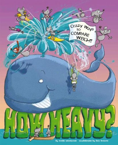 How heavy? : wacky ways to compare weight by Mark Weakland