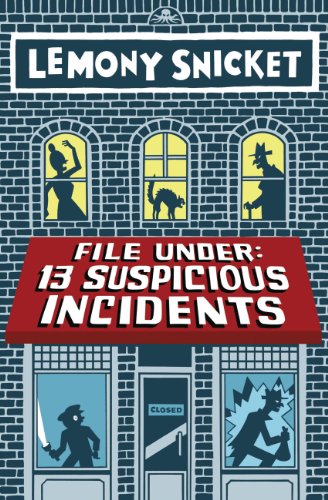 File Under: 13 Suspicious Incidents by Lemony Snicket
