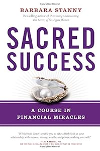 Sacred Success: A Course in Financial Miracles by Barbara Stanny