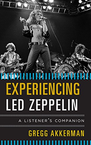 Experiencing Led Zeppelin: A Listener's Companion by Gregg Akkerman
