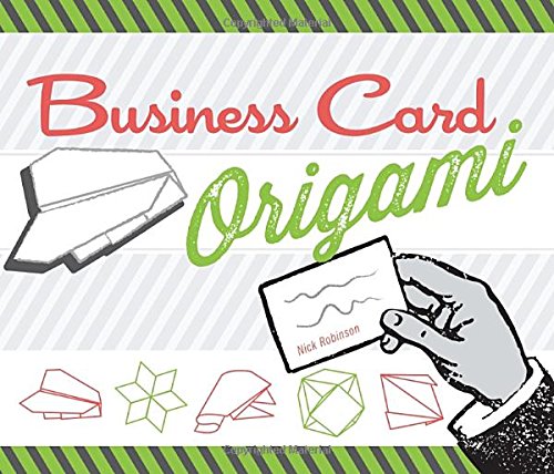 Business Card Origami: 20 Original, Witty, Fun Projects by Nick Robinson