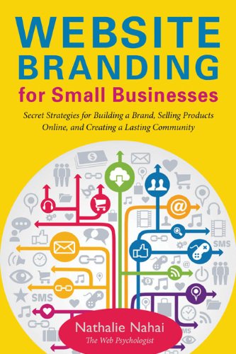 Website Branding for Small Businesses: Secret Strategies for Building a Brand, Selling Products Online, and Creating a Lasting Community by Nathalie Nahai