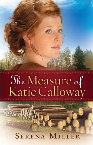 The Measure of Katie Calloway,: A Novel by Serena B. Miller