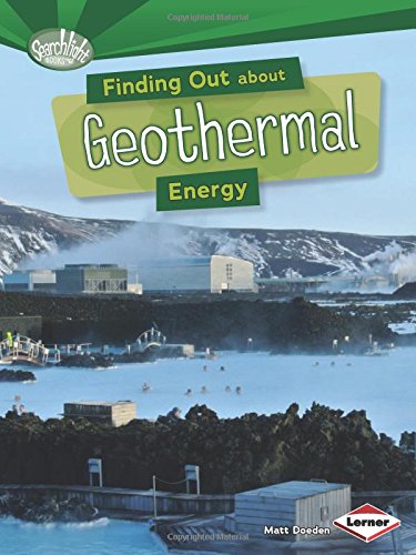 Finding Out About Geothermal Energy by Matt Doeden