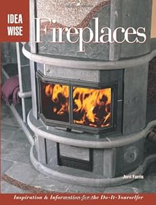 IdeaWise: Fireplaces: Inspiration & Information for the Do-It-Yourselfer