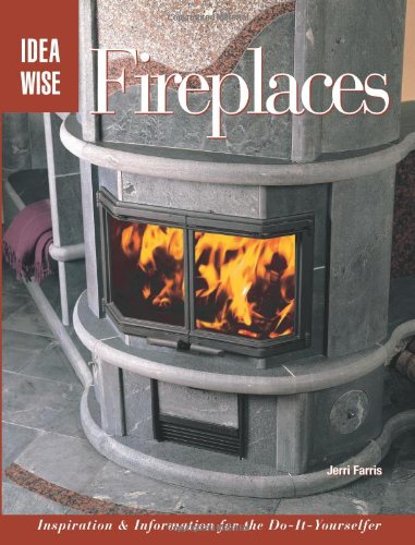 IdeaWise: Fireplaces: Inspiration & Information for the Do-It-Yourselfer by Jerri Farris