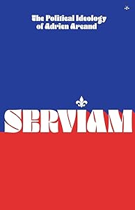 Serviam: The Political Ideology of Adrien Arcand by Adrien Arcand