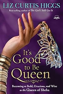 It'S Good To Be Queen: Becoming As Bold Gracious And Wise Ps by Liz Curtis Higgs