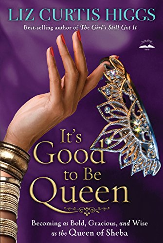 It'S Good To Be Queen: Becoming As Bold Gracious And Wise Ps by Liz Curtis Higgs