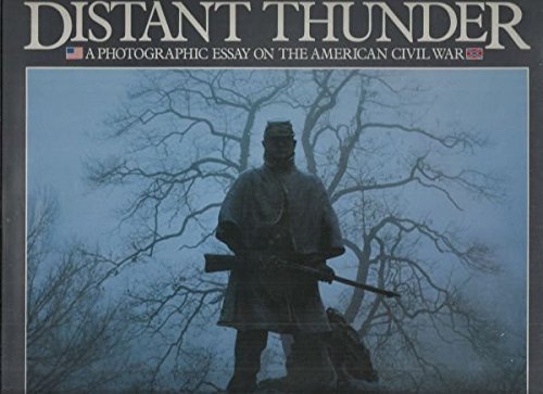 Distant Thunder: A Photographic Essay on the American Civil War by Brian Pohanka