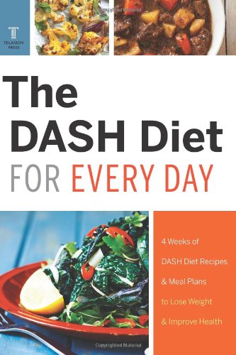 The DASH Diet for Every Day: 4 Weeks of DASH Diet Recipes &amp; Meal Plans to Lose Weight &amp; Improve Health by Telamon Press