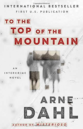 To the Top of the Mountain: An Intercrime Novel by Arne Dahl