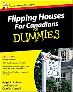Flipping Houses For Canadians For Dummies by Ralph R. Roberts