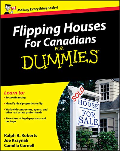 Flipping Houses For Canadians For Dummies by Ralph R. Roberts