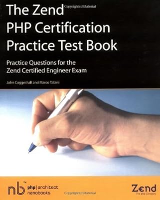 The Zend PHP Certification Practice Test Book: Practice Questions For The Zend Certified Engineer Exam