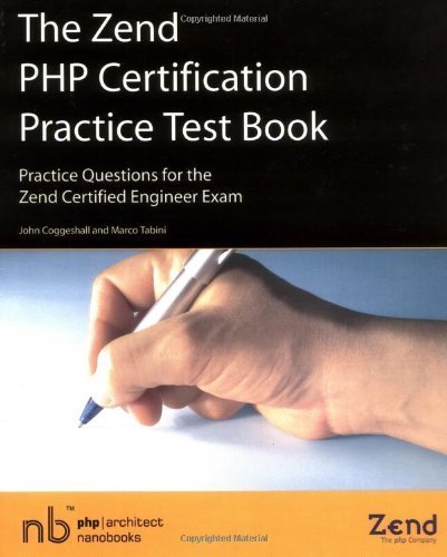 The Zend PHP Certification Practice Test Book: Practice Questions For The Zend Certified Engineer Exam by John Coggeshall