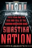Arnie Bernstein, "Swastika Nation: Fritz Kuhn and the Rise and Fall of the German-American Bund" (St. Martin's Press, 2013)