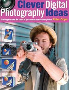 Clever Digital Photography Ideas: Starting to make the most of your camera or camera phone
