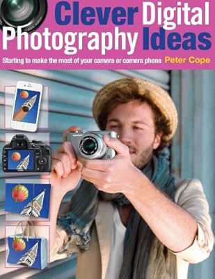 Clever Digital Photography Ideas: Starting to make the most of your camera or camera phone